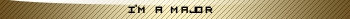 I'M A MAJOR