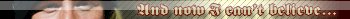 i CANT BELIVE