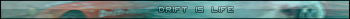 Drift is Life